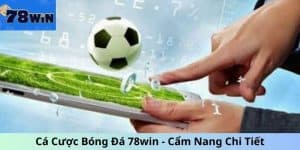 Cá Cược Bóng Đá 78win - Cẩm Nang Chi Tiết Từ A Tới Z 2024